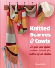 Knitted Scarves and Cowls : 35 Quick and Stylish Patterns Suitable for Knitters of All Abilities - Book