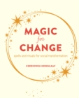 Magic for Change : Spells and Rituals for Social Transformation - Book