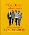 Ew, David, and Other Schitty Quotes : The Little Guide to Schitt's Creek - Book