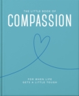 The Little Book of Compassion : For when life gets a little tough - Book