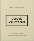 The Little Guide to Louis Vuitton : Style to Live By - Book