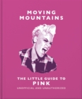 Moving Mountains: The Little Guide to Pink - Book