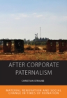 After Corporate Paternalism : Material Renovation and Social Change in Times of Ruination - eBook