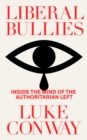 Liberal Bullies : Inside the Mind of the Authoritarian Left - Book