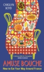 Amuse Bouche : How to Eat Your Way Around France - Book