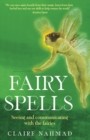 Fairy Spells : Seeing and Communicating with the Fairies - Book