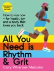 All You Need is Rhythm and Grit : How to run now, for health, joy and a body that loves you back - eBook
