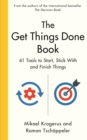 The Get Things Done Book : 41 Tools to Start, Stick With and Finish Things - Book