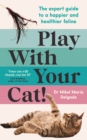 Play With Your Cat! : The expert guide to a happier and healthier feline - eBook
