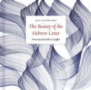 The Beauty of the Hebrew Letter : From Sacred Scrolls to Graffiti - Book