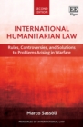 International Humanitarian Law : Rules, Controversies, and Solutions to Problems Arising in Warfare, Second Edition - eBook