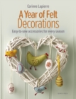 A Year of Felt Decorations : Easy-To-Sew Accessories for Every Season - Book