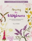 A Love of Cloth & Thread: Among the Wildflowers : Over 25 Original Embroidery Designs with Iron-on Transfers - Book