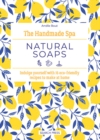The Handmade Spa: Natural Soaps : Indulge Yourself with 16 ECO-Friendly Recipes to Make at Home - Book