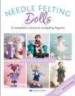 Needle Felting Dolls : A complete course in sculpting figures - eBook
