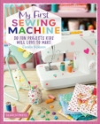 My First Sewing Machine : 30 fun projects kids will love to make - eBook
