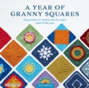 Year of Granny Squares : 52 grannies to crochet, one for every week of the year - eBook