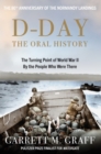 D-DAY The Oral History : The Turning Point of WWII By the People Who Were There - Book