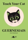Teach Your Cat Guernesiais : Teach Your Cat Guernesiais - Book