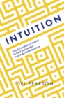 Intuition : Unlock Your Brain's Potential to Build Real Intuition and Make Better Decisions - Book