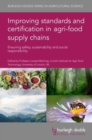 Improving Standards and Certification in Agri-Food Supply Chains : Ensuring Safety, Sustainability and Social Responsibility - Book