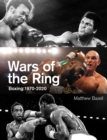 Wars of the Ring : Boxing Classics, 1970-2020 - Book