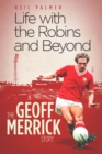Life with the Robins and Beyond : The Geoff Merrick Story - Book