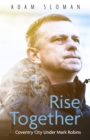 Rise Together : Coventry City Under Mark Robins - eBook