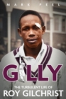 Gilly : The Turbulent Life of Roy Gilchrist - Book