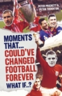 Moments That Could Have Changed Football Forever - Book