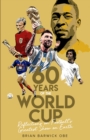 Sixty Years of the World Cup : Reflections on Football's Greatest Show on Earth - eBook