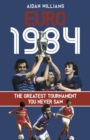 Euro 1984 : The Greatest Tournament You Never Saw - Book