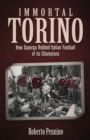 Immortal Torino : How the Superga Air Crash Robbed Italian Football of its Champions - Book