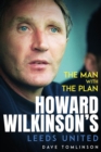 The Man with the Plan : Howard Wilkinson's Leeds United - eBook
