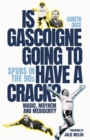 Is Gascoigne Going to Have a Crack? : Spurs in the 90s, Magic, Mayhem and Mediocrity - eBook
