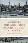 Magnates and Merchants in early modern Kilkenny - Book