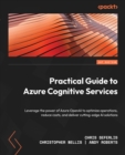 Practical Guide to Azure Cognitive Services : Leverage the power of Azure OpenAI to optimize operations, reduce costs, and deliver cutting-edge AI solutions - eBook