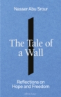 The Tale of a Wall : Reflections on Hope and Freedom - eBook