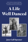A Life Well Danced: Maria Zybina's Russian Heritage Her Legacy of Classical Ballet and Character Dance Across Europe - eBook