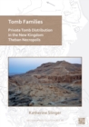 Tomb Families: Private Tomb Distribution in the New Kingdom Theban Necropolis - Book
