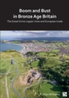 Boom and Bust in Bronze Age Britain : The Great Orme Copper Mine and European Trade - Book
