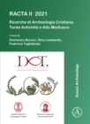 RACTA II 2021: Ricerche di Archeologia Cristiana, Tarda Antichita e Alto Medioevo : II Colloquio Internazionale tra dottorandi e dottori di ricerca: Roma, 1-3 febbraio 2021 - Book