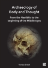 Archaeology of Body and Thought : From the Neolithic to the Beginning of the Middle Ages - Book