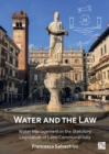Water and the Law : Water Management in the Statutory Legislation of Later Communal Italy - Book