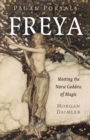 Pagan Portals - Freya : Meeting the Norse Goddess of Magic - eBook