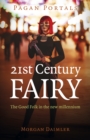 Pagan Portals - 21st Century Fairy : The Good Folk in the new millennium - Book