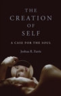 Creation of Self, The : A Case for the Soul - Book