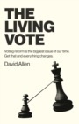 Living Vote, The : Voting reform is the biggest issue of our time. Get that and everything changes. - Book