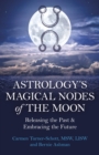 Astrology's Magical Nodes of the Moon : Releasing the Past & Embracing the Future - Book
