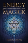 Energy Magick : A Basic & Advanced Guide for Witches & Pagans - Book